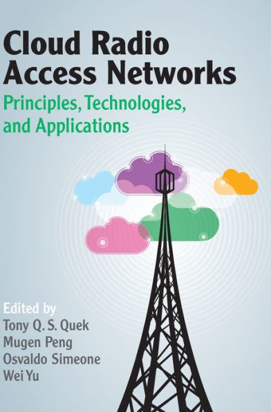 Cloud Radio Access Networks: Principles, Technologies, And Applications
