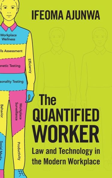 The Quantified Worker: Law And Technology In The Modern Workplace