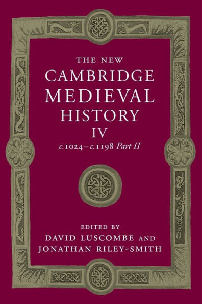 The New Cambridge Medieval History: Volume 4, C.1024–C.1198, Part 2 (The New Cambridge Medieval History, Series Number 4)