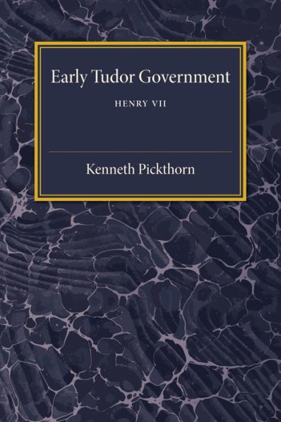 Early Tudor Government: Volume 1, Henry Vii