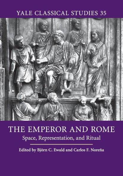 The Emperor And Rome: Space, Representation, And Ritual (Yale Classical Studies, Series Number 35)