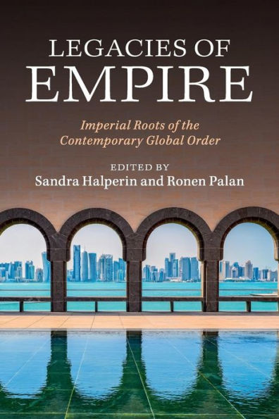 Legacies Of Empire: Imperial Roots Of The Contemporary Global Order - 9781107521612