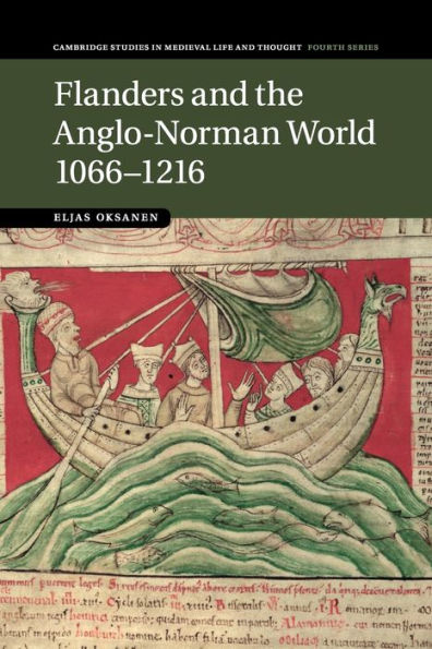Flanders And The Anglo-Norman World, 1066–1216 (Cambridge Studies In Medieval Life And Thought: Fourth Series, Series Number 88)
