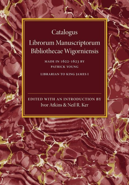 Catalogus Librorum Manuscriptorum Bibliothecae Wigorniensis: Made In 1622–1623
