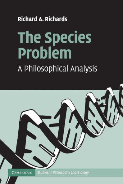 The Species Problem: A Philosophical Analysis (Cambridge Studies In Philosophy And Biology)