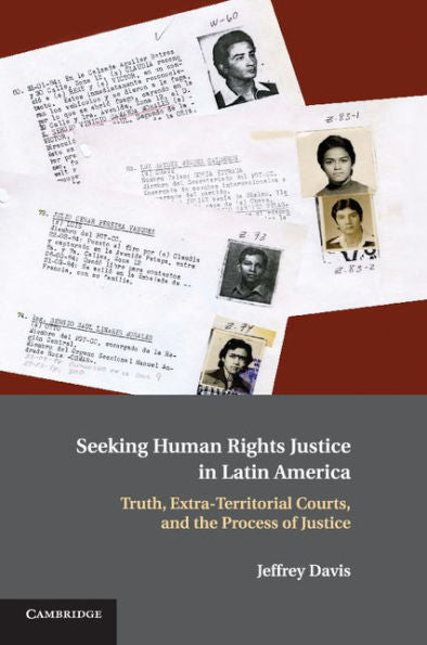 Seeking Human Rights Justice In Latin America: Truth, Extra-Territorial Courts, And The Process Of Justice