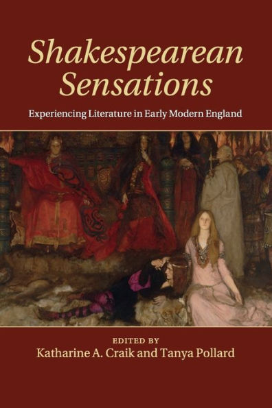 Shakespearean Sensations: Experiencing Literature In Early Modern England