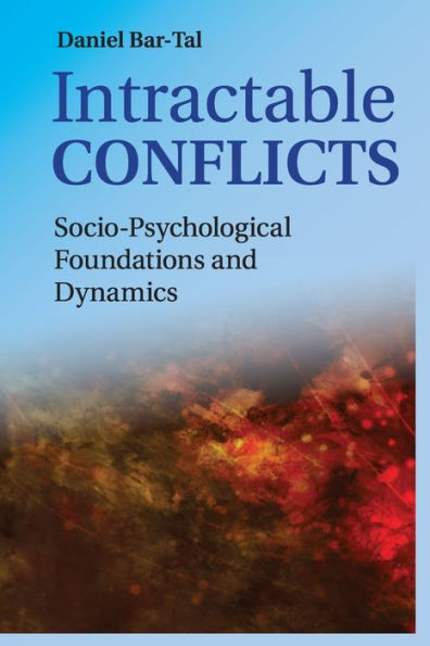 Intractable Conflicts: Socio-Psychological Foundations And Dynamics