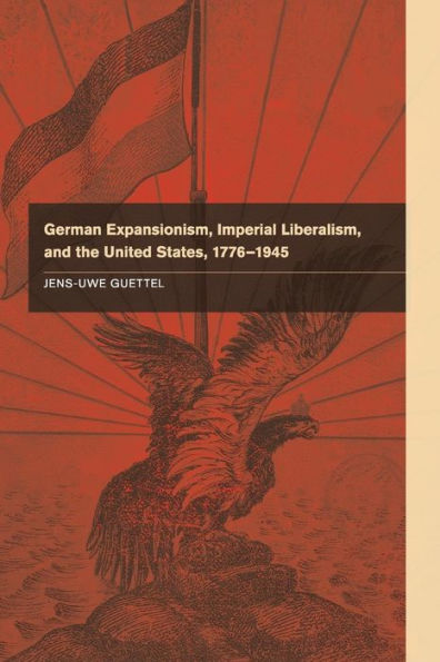 German Expansionism, Imperial Liberalism And The United States, 1776–1945