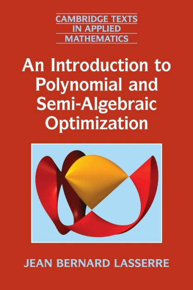 An Introduction To Polynomial And Semi-Algebraic Optimization (Cambridge Texts In Applied Mathematics, Series Number 52) - 9781107630697
