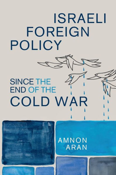 Israeli Foreign Policy Since The End Of The Cold War (Cambridge Middle East Studies, Series Number 61)