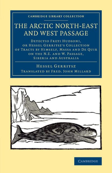 The Arctic North-East And West Passage: Detectio Freti Hudsoni, Or Hessel Gerritsz' Collection Of Tracts By Himself, Massa And De Quir On The N.E. And ... Library Collection - Polar Exploration)