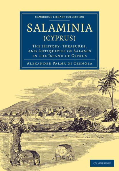 Salaminia (Cyprus): The History, Treasures, And Antiquities Of Salamis In The Island Of Cyprus (Cambridge Library Collection - Archaeology)