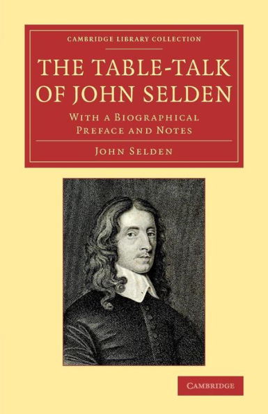 The Table-Talk Of John Selden: With A Biographical Preface And Notes (Cambridge Library Collection - Literary Studies)