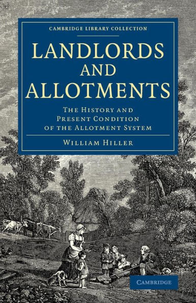 Landlords And Allotments: The History And Present Condition Of The Allotment System (Cambridge Library Collection - British And Irish History, 19Th Century)