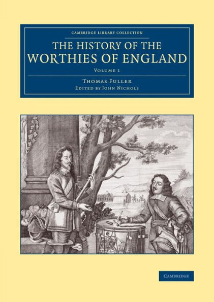 The History Of The Worthies Of England (Cambridge Library Collection - British And Irish History, General) (Volume 1)