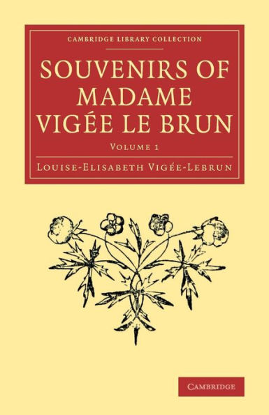 Souvenirs Of Madame Vigée Le Brun (Cambridge Library Collection - Art And Architecture) (Volume 1)