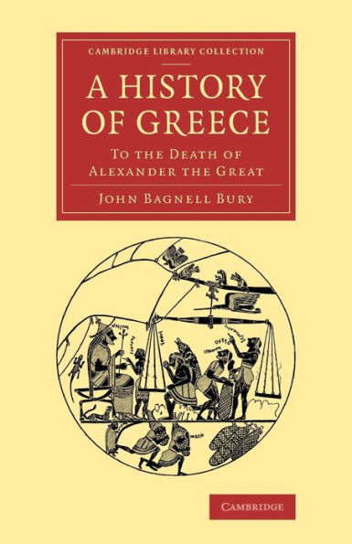A History Of Greece: To The Death Of Alexander The Great (Cambridge Library Collection - Classics)