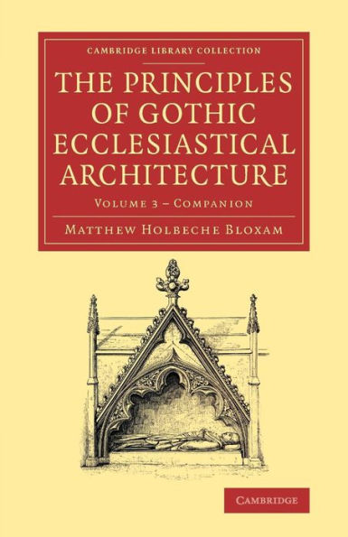 Companion To The Principles Of Gothic Ecclesiastical Architecture: Being A Brief Account Of The Vestments In Use In The Church, Prior To, And The ... Collection - Art And Architecture) (Volume 3)