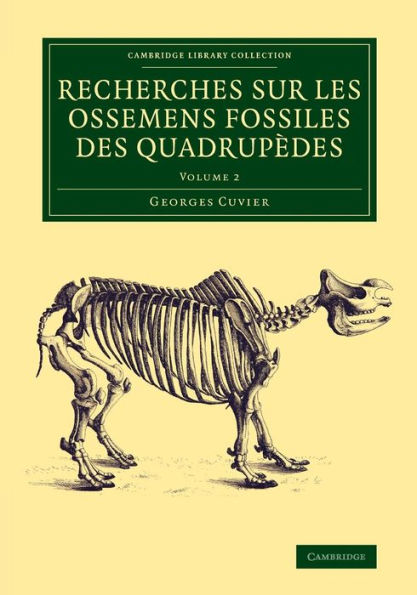 Recherches Sur Les Ossemens Fossiles Des Quadrupèdes (Cambridge Library Collection - Earth Science) (Volume 2)