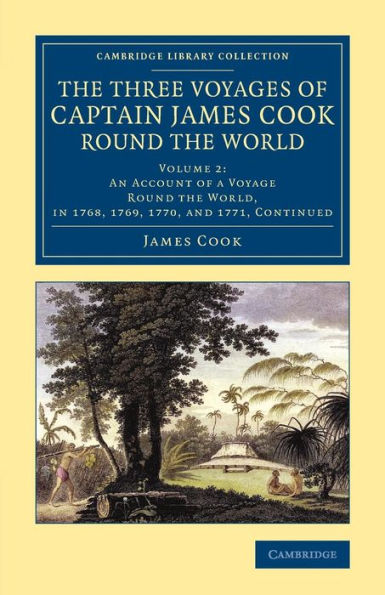 The Three Voyages Of Captain James Cook Round The World (Cambridge Library Collection - Maritime Exploration) (Volume 2)