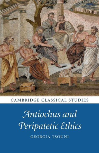 Antiochus And Peripatetic Ethics (Cambridge Classical Studies)