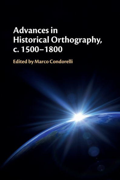 Advances In Historical Orthography, C. 1500–1800