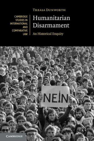 Humanitarian Disarmament (Cambridge Studies In International And Comparative Law, Series Number 148)