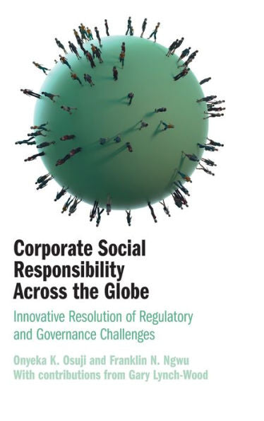 Corporate Social Responsibility Across The Globe: Innovative Resolution Of Regulatory And Governance Challenges