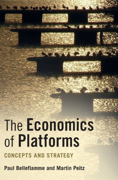 The Economics Of Platforms: Concepts And Strategy