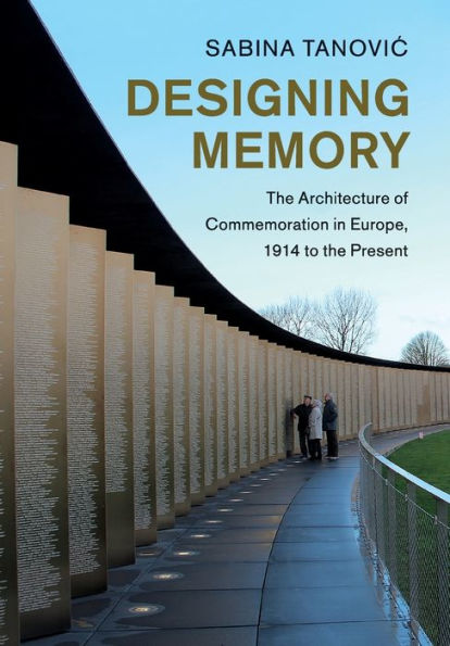 Designing Memory: The Architecture Of Commemoration In Europe, 1914 To The Present (Studies In The Social And Cultural History Of Modern Warfare)