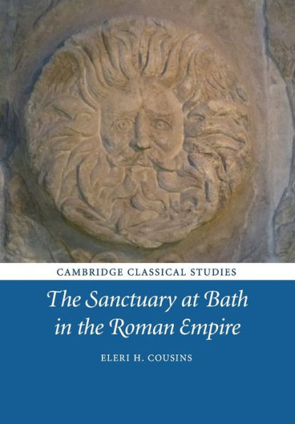 The Sanctuary At Bath In The Roman Empire (Cambridge Classical Studies)