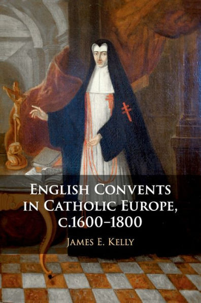 English Convents In Catholic Europe, C.1600–1800