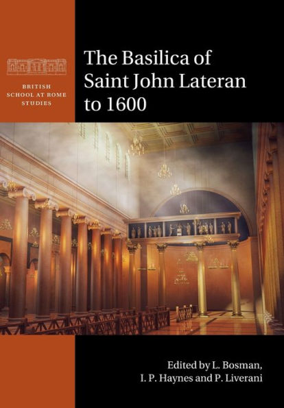 The Basilica Of Saint John Lateran To 1600 (British School At Rome Studies)