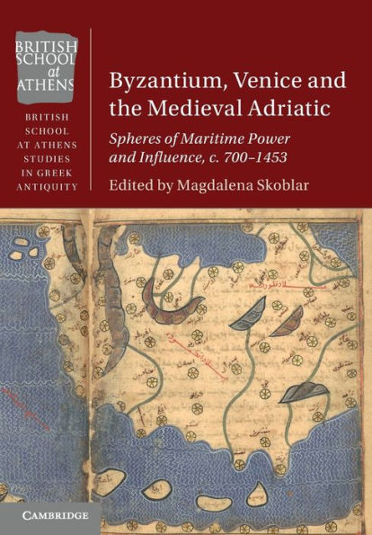 Byzantium, Venice And The Medieval Adriatic (British School At Athens Studies In Greek Antiquity)