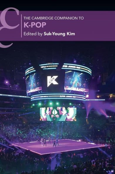 The Cambridge Companion To K-Pop (Cambridge Companions To Music)