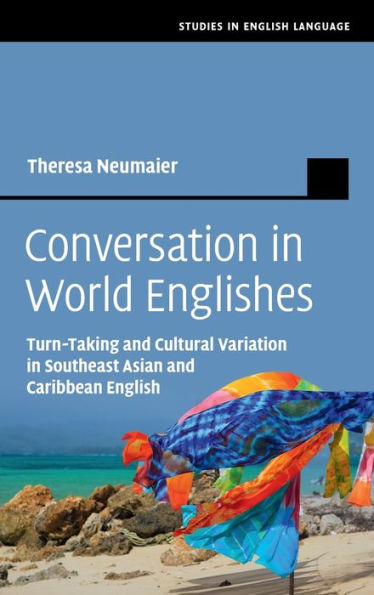 Conversation In World Englishes: Turn-Taking And Cultural Variation In Southeast Asian And Caribbean English (Studies In English Language)