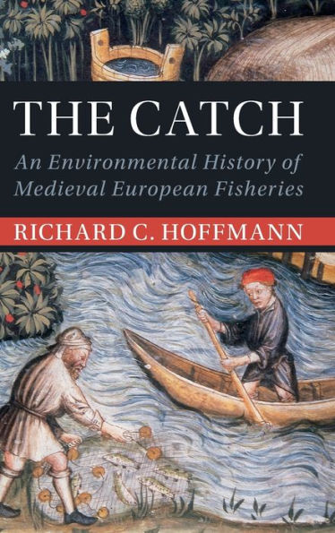 The Catch: An Environmental History Of Medieval European Fisheries (Studies In Environment And History)