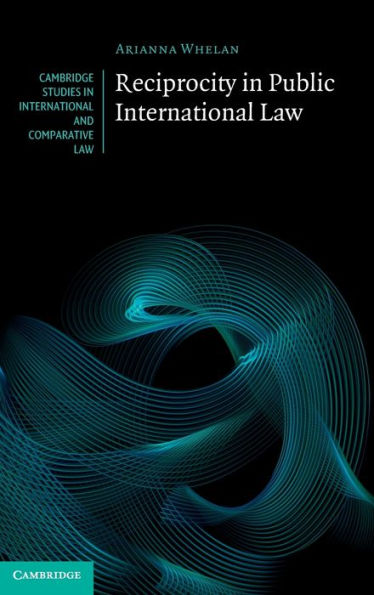 Reciprocity In Public International Law (Cambridge Studies In International And Comparative Law)