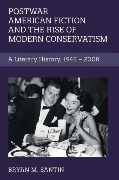 Postwar American Fiction And The Rise Of Modern Conservatism (Cambridge Studies In American Literature And Culture, Series Number 186)