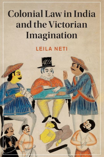 Colonial Law In India And The Victorian Imagination (Cambridge Studies In Nineteenth-Century Literature And Culture, Series Number 128)