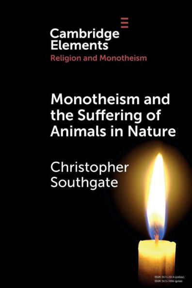 Monotheism And The Suffering Of Animals In Nature (Elements In Religion And Monotheism)