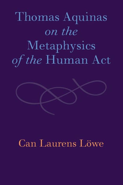 Thomas Aquinas On The Metaphysics Of The Human Act