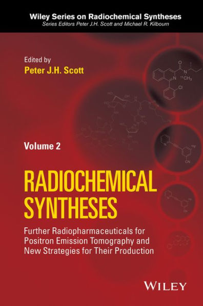 Further Radiopharmaceuticals For Positron Emission Tomography And New Strategies For Their Production, Volume 2 (Wiley Series On Radiochemical Syntheses)