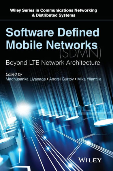 Software Defined Mobile Networks (Sdmn): Beyond Lte Network Architecture (Wiley Series On Communications Networking & Distributed Systems)