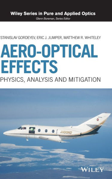 Aero-Optical Effects: Physics, Analysis And Mitigation (Wiley Series In Pure And Applied Optics)