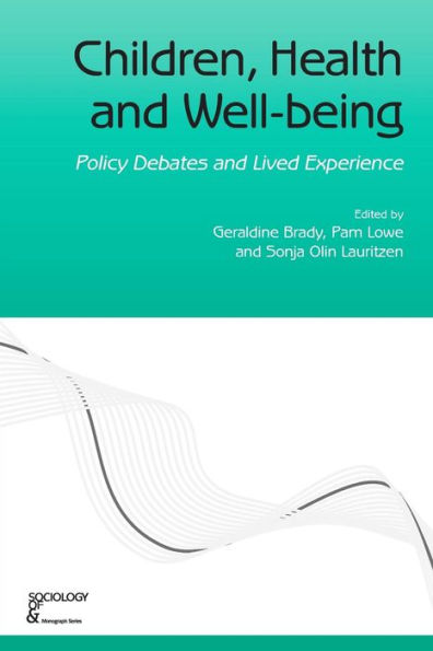 Children, Health And Well-Being: Policy Debates And Lived Experience (Sociology Of Health And Illness Monographs)