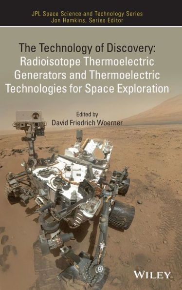 The Technology Of Discovery: Radioisotope Thermoelectric Generators And Thermoelectric Technologies For Space Exploration (Jpl Space Science And Technology Series)