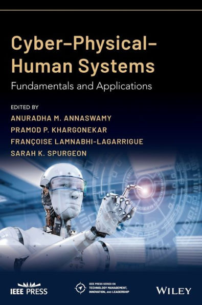 Cyber-Physical-Human Systems: Fundamentals And Applications (Ieee Press Series On Technology Management, Innovation, And Leadership)
