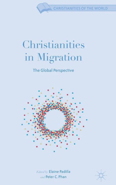Christianities In Migration: The Global Perspective (Christianities Of The World)
